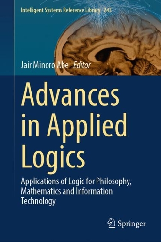 Advances in Applied Logics: Applications of Logic for Philosophy, Mathematics and Information Technology. 2023 ed.