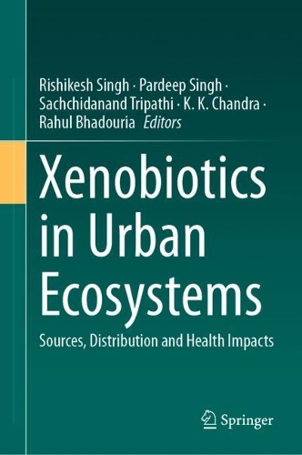 Xenobiotics in Urban Ecosystems: Sources, Distribution and Health Impacts. 2023 ed.