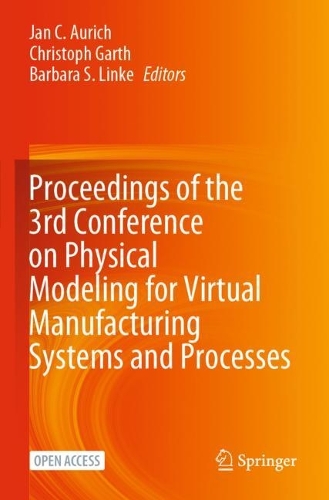 Proceedings of the 3rd Conference on Physical Modeling for Virtual Manufacturing Systems and Processes. 1st ed. 2023