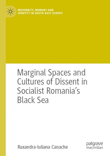 Marginal Spaces and Cultures of Dissent in Socialist Romania's Black Sea.