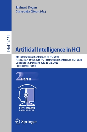 Artificial Intelligence in HCI: 4th International Conference, AI-HCI 2023, Held as Part of the 25th HCI International Conference, HCII 2023, Copenhagen, Denmark, July 23-28, 2023, Proceedings, Part II. 1st ed. 2023