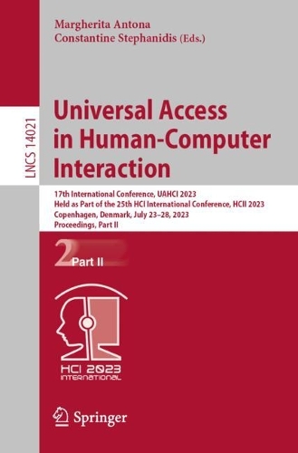 Universal Access in Human-Computer Interaction: 17th International Conference, UAHCI 2023, Held as Part of the 25th HCI International Conference, HCII 2023, Copenhagen, Denmark, July 23-28, 2023, Proceedings, Part II. 1st ed. 2023