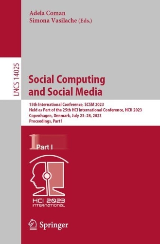 Social Computing and Social Media: 15th International Conference, SCSM 2023, Held as Part of the 25th HCI International Conference, HCII 2023, Copenhagen, Denmark, July 23-28, 2023, Proceedings, Part I. 2023 ed.