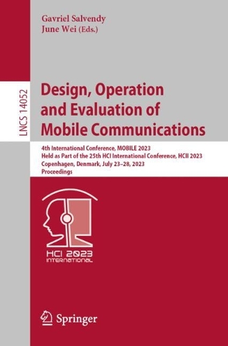 Design, Operation and Evaluation of Mobile Communications: 4th International Conference, MOBILE 2023, Held as Part of the 25th HCI International Conference, HCII 2023, Copenhagen, Denmark, July 23-28, 2023, Proceedings. 1st ed. 2023