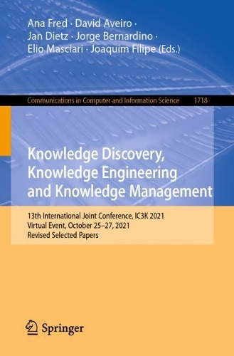 Knowledge Discovery, Knowledge Engineering and Knowledge Management: 13th International Joint Conference, IC3K 2021, Virtual Event, October 25-27, 2021, Revised Selected Papers. 1st ed. 2023