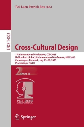 Cross-Cultural Design: 15th International Conference, CCD 2023, Held as Part of the 25th International Conference, HCII 2023, Copenhagen, Denmark, July 23-28, 2023, Proceedings, Part II. 1st ed. 2023