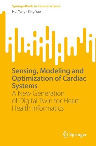 Sensing, Modeling and Optimization of Cardiac Systems: A New Generation of Digital Twin for Heart Health Informatics. 1st ed. 2023