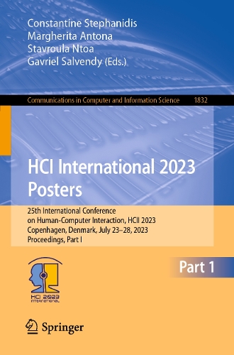 HCI International 2023 Posters: 25th International Conference on Human-Computer Interaction, HCII 2023, Copenhagen, Denmark, July 23-28, 2023, Proceedings, Part I. 1st ed. 2023
