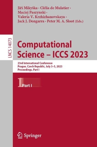 Computational Science - ICCS 2023: 23rd International Conference, Prague, Czech Republic, July 3-5, 2023, Proceedings, Part I. 1st ed. 2023