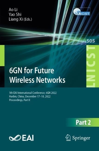 6GN for Future Wireless Networks: 5th EAI International Conference, 6GN 2022, Harbin, China, December 17-18, 2022, Proceedings, Part II. 1st ed. 2023
