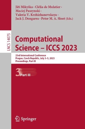 Computational Science - ICCS 2023: 23rd International Conference, Prague, Czech Republic, July 3-5, 2023, Proceedings, Part III. 2023 ed.