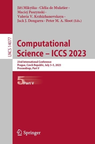 Computational Science - ICCS 2023: 23rd International Conference, Prague, Czech Republic, July 3-5, 2023, Proceedings, Part V. 2023 ed.