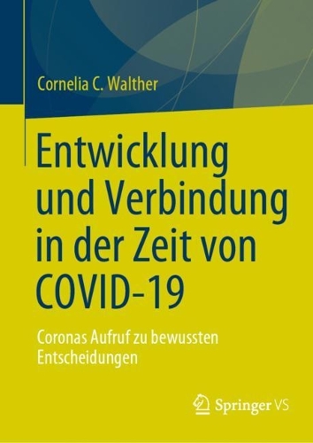 Entwicklung und Verbindung in der Zeit von COVID-19: Coronas Aufruf zu bewussten Entscheidungen. 1. Aufl. 2023