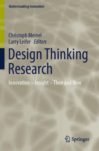 Design Thinking Research: Innovation - Insight - Then and Now. 2023 ed.