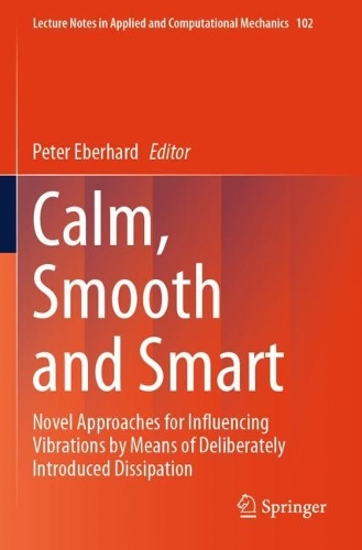 Calm, Smooth and Smart: Novel Approaches for Influencing Vibrations by Means of Deliberately Introduced Dissipation. 2024 ed.