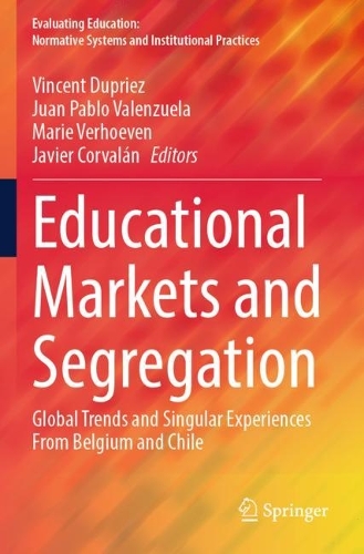 Educational Markets and Segregation: Global Trends and Singular Experiences From Belgium and Chile. 2023 ed.