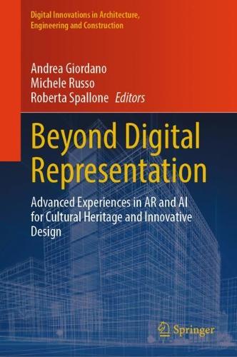 Beyond Digital Representation: Advanced Experiences in AR and AI for Cultural Heritage and Innovative Design. 2024 ed.