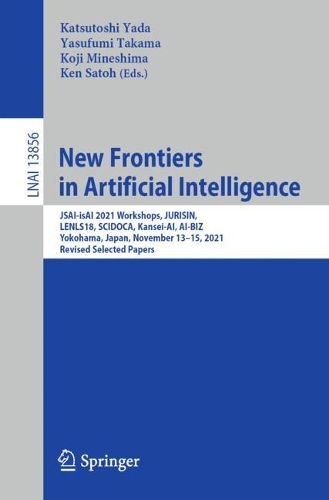 New Frontiers in Artificial Intelligence: JSAI-isAI 2021 Workshops, JURISIN, LENLS18, SCIDOCA, Kansei-AI, AI-BIZ, Yokohama, Japan, November 13-15, 2021, Revised Selected Papers. 1st ed. 2023