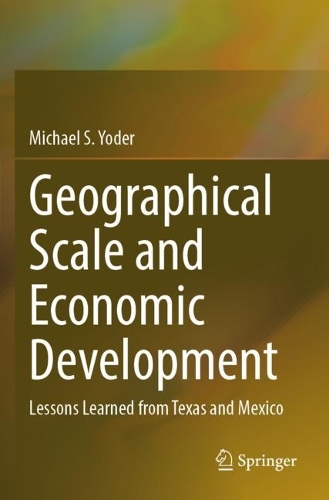 Geographical Scale and Economic Development: Lessons Learned from Texas and Mexico. 2023 ed.