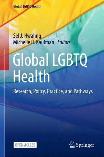 Global LGBTQ Health: Research, Policy, Practice, and Pathways. 2024 ed.