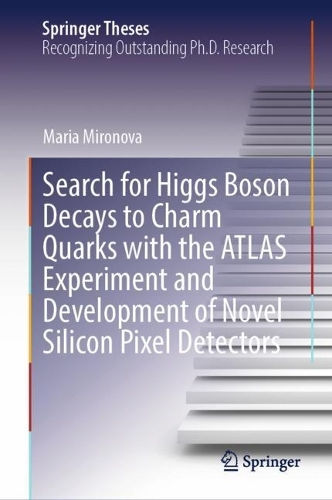 Search for Higgs Boson Decays to Charm Quarks with the ATLAS Experiment and Development of Novel Silicon Pixel Detectors. 2023 ed.