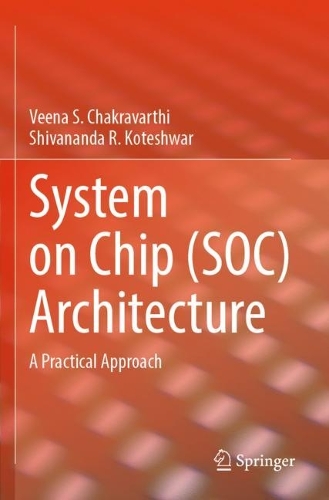 System on Chip (SOC) Architecture: A Practical Approach. 2023 ed.