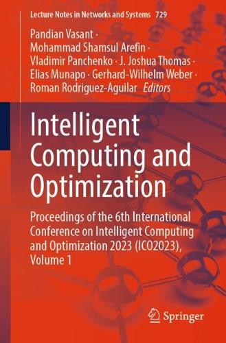 Intelligent Computing and Optimization: Proceedings of the 6th International Conference on Intelligent Computing and Optimization 2023 (ICO2023), Volume 1. 1st ed. 2023