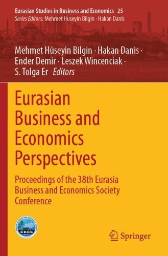 Eurasian Business and Economics Perspectives: Proceedings of the 38th Eurasia Business and Economics Society Conference.