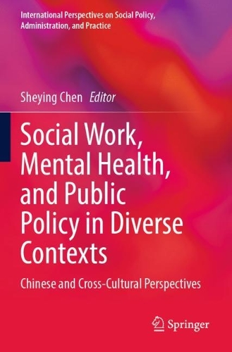 Social Work, Mental Health, and Public Policy in Diverse Contexts: Chinese and Cross-Cultural Perspectives. 2023 ed.