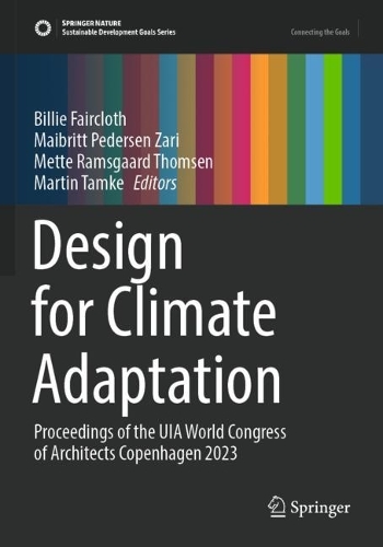 Design for Climate Adaptation: Proceedings of the UIA World Congress of Architects Copenhagen 2023. 2023 ed.