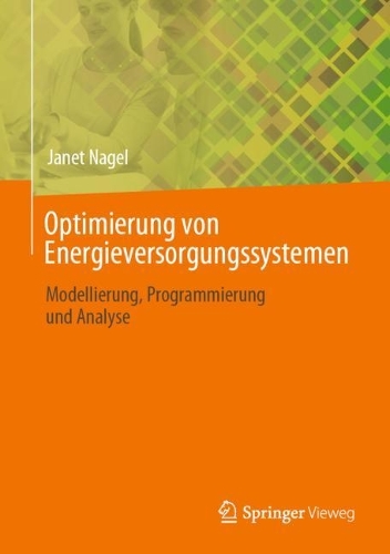 Optimierung von Energieversorgungssystemen: Modellierung, Programmierung und Analyse. 1. Aufl. 2023