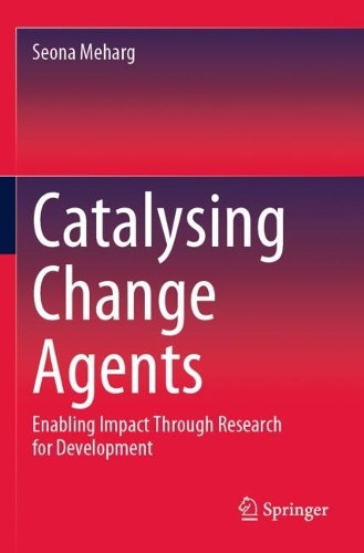 Catalysing Change Agents: Enabling Impact Through Research for Development. 2023 ed.