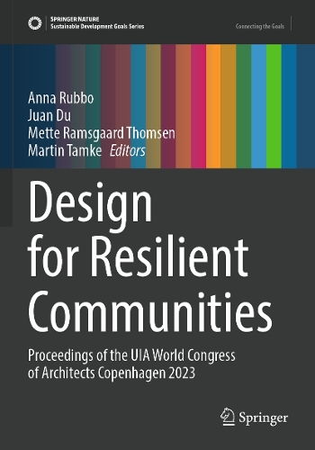 Design for Resilient Communities: Proceedings of the UIA World Congress of Architects Copenhagen 2023. 2023 ed.