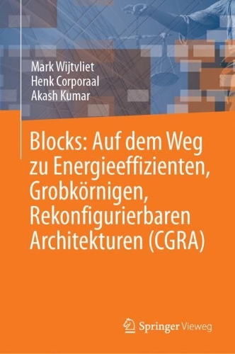 Blocks: Auf dem Weg zu Energieeffizienten, Grobkoernigen, Rekonfigurierbaren Architekturen (CGRA). 1. Aufl. 2023