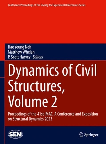 Dynamics of Civil Structures, Volume 2: Proceedings of the 41st IMAC, A Conference and Exposition on Structural Dynamics 2023. 2024 ed.