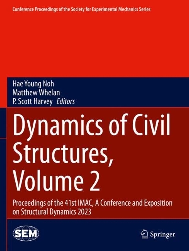 Dynamics of Civil Structures, Volume 2: Proceedings of the 41st IMAC, A Conference and Exposition on Structural Dynamics 2023. 2024 ed.