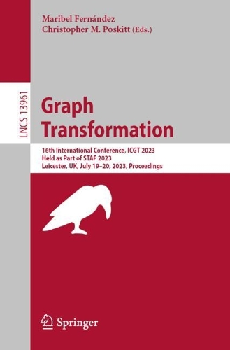 Graph Transformation: 16th International Conference, ICGT 2023, Held as Part of STAF 2023, Leicester, UK, July 19-20, 2023, Proceedings. 1st ed. 2023