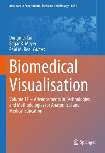 Biomedical Visualisation: Volume 17 - Advancements in Technologies and Methodologies for Anatomical and Medical Education. 2023 ed.