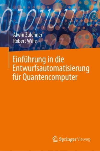 Einfuehrung in die Entwurfsautomatisierung fuer Quantencomputer. 1. Aufl. 2023