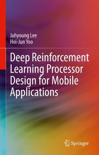 Deep Reinforcement Learning Processor Design for Mobile Applications. 2023 ed.