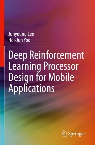 Deep Reinforcement Learning Processor Design for Mobile Applications. 2023 ed.