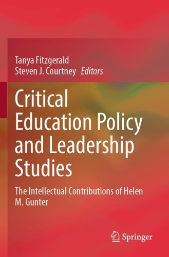 Critical Education Policy and Leadership Studies: The Intellectual Contributions of Helen M. Gunter. 2023 ed.