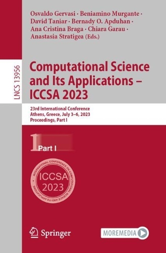 Computational Science and Its Applications - ICCSA 2023: 23rd International Conference, Athens, Greece, July 3-6, 2023, Proceedings, Part I. 1st ed. 2023
