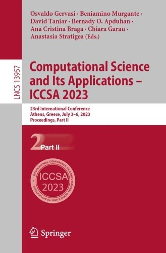 Computational Science and Its Applications - ICCSA 2023: 23rd International Conference, Athens, Greece, July 3-6, 2023, Proceedings, Part II. 1st ed. 2023