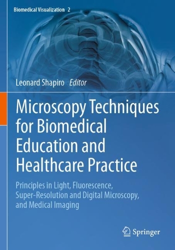 Microscopy Techniques for Biomedical Education and Healthcare Practice: Principles in Light, Fluorescence, Super-Resolution and Digital Microscopy, and Medical Imaging. 2023 ed.