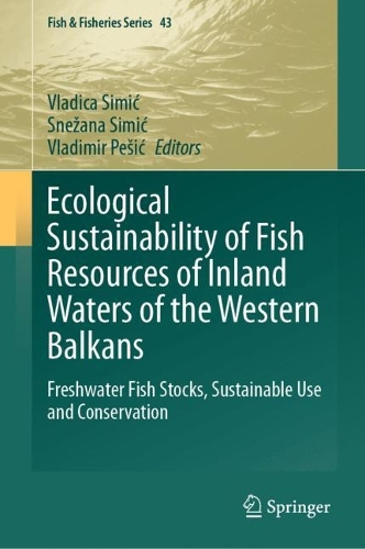 Ecological Sustainability of Fish Resources of Inland Waters of the Western Balkans: Freshwater Fish Stocks, Sustainable Use and Conservation. 2023 ed.