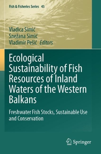 Ecological Sustainability of Fish Resources of Inland Waters of the Western Balkans: Freshwater Fish Stocks, Sustainable Use and Conservation.
