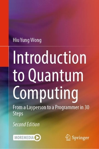 Introduction to Quantum Computing: From a Layperson to a Programmer in 30 Steps. Second Edition 2024