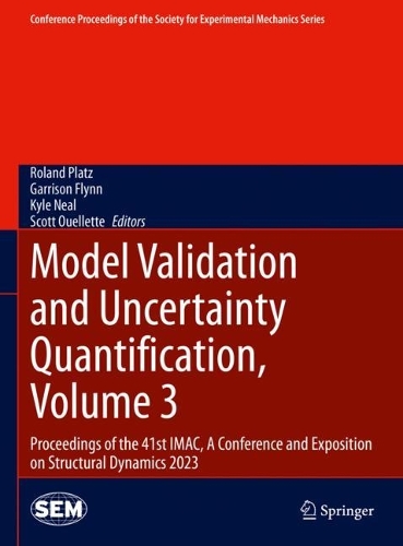 Model Validation and Uncertainty Quantification, Volume 3: Proceedings of the 41st IMAC, A Conference and Exposition on Structural Dynamics 2023. 2024 ed.