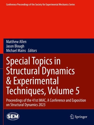 Special Topics in Structural Dynamics & Experimental Techniques, Volume 5: Proceedings of the 41st IMAC, A Conference and Exposition on Structural Dynamics 2023. 2024 ed.